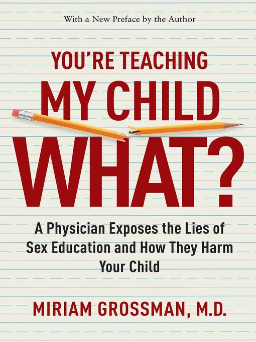 Title details for You're Teaching My Child What? by Miriam Grossman - Available